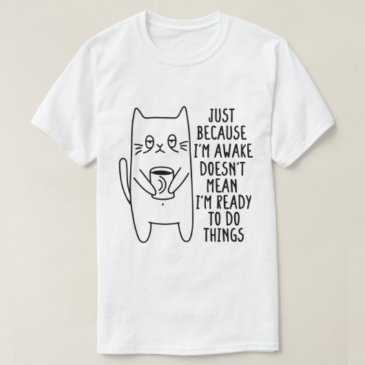 Kat eigenaar gewoon omdat ik wakker kat Humor lief T-shirt (Design voorkant)