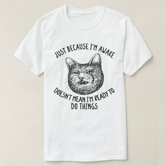 Kat eigenaar gewoon omdat ik wakker kat Humor lief T-shirt (Design voorkant)