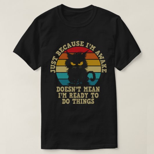 Kat eigenaar gewoon omdat ik wakker kat Humor lief T-shirt (Design voorkant)