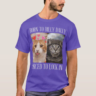 Kat geboren om te treuzelen gedwongen slot in meme t-shirt