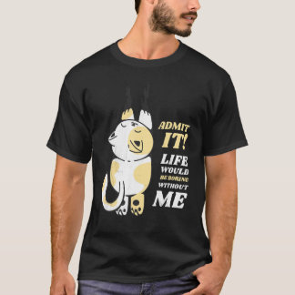 Kat, geef het toe, het leven zou saai zijn zonder  t-shirt