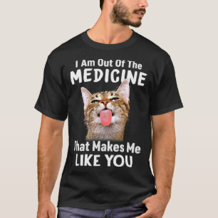 Kat Ik Ben Door De Medicijnen Heen Die Me Aan Jou T-shirt