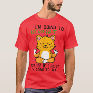 Kat laat God het oplossen want als ik het herstel, T-shirt