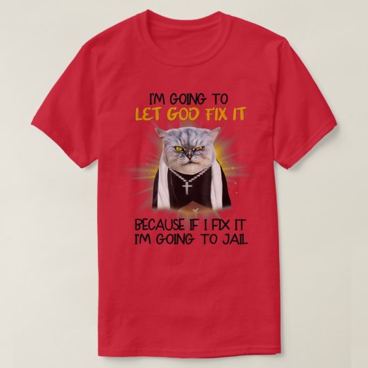 Kat laat God het oplossen want als ik het herstel, T-shirt (Design voorkant)