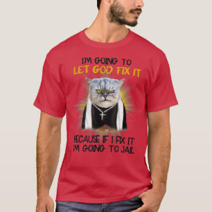 Kat laat God het oplossen want als ik het herstel, T-shirt