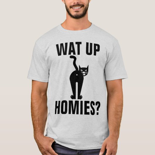 KAT MAAR T-SHIRTS, WAT-UP HOMIES? T-SHIRT (Voorkant)