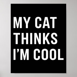 Kat - Mijn kat vindt mij cool Grappige kattenliefh Poster