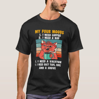 Kat Mijn Vier Stemmingen Ik Heb Koffie Nodig Ik He T-shirt