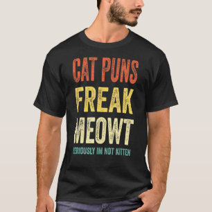 Kat Puns Freak Meowt... serieus Im not Kitten Cat T-shirt