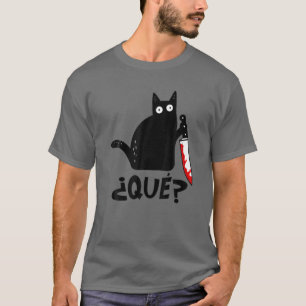 Kat, Que? Funny Black Cat Murderous Cat Wi T-shirt