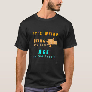 Kat Quote Het Is Raar Om Even Oud Te Zijn Als Oude T-shirt