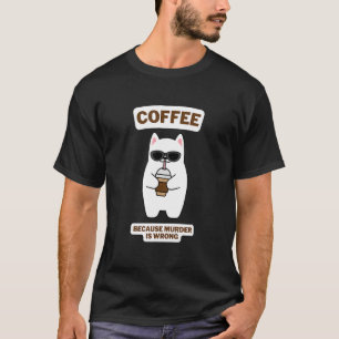 Kat Sarcasme meme koffie omdat moord fout is 4 T-shirt