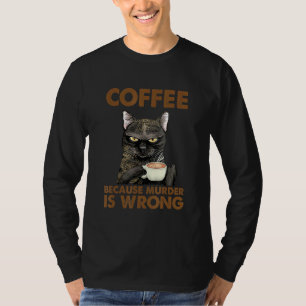 Kat vrouwen koffie omdat moord verkeerd is t-shirt
