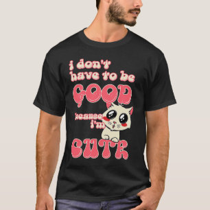 Kat Zoete Ogen Ik Hoef Niet Goed Te Zijn Omdat Ik T-shirt