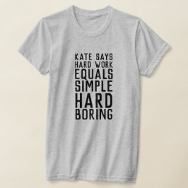 Kate zegt hard werken (donkere tekst) t-shirt