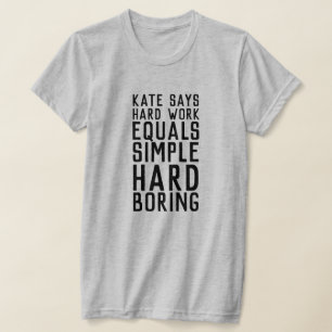 Kate zegt hard werken (donkere tekst) t-shirt