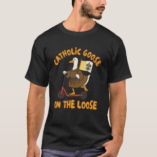 Katholieke Gans Op Holle Dwaze Gans Katholiek R T-shirt