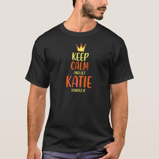 Katie Keep Calm Personalized Name Nickname Humor A T-shirt (Voorkant)