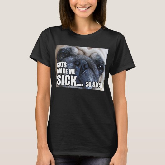 KATS MAKEN ME SICK... ZO SICK | ALLERGIE MEME T-SHIRT (Voorkant)