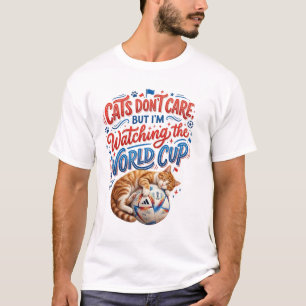 Katten Maaien Er Niet Om, Maar Ik Kijk Naar Het WK T-shirt