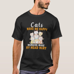 Katten maken me blij Mensen maken mijn hoofd pijn  T-shirt