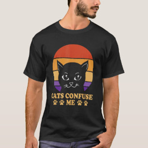Katten verwarren me Kattenliefhebber Citaten Kitte T-shirt