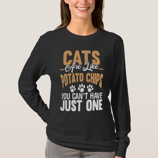 Katten zijn als aardappelchips die je niet slechts t-shirt (Voorkant)