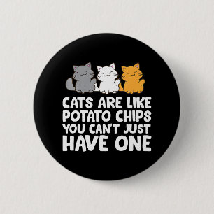 Katten zijn als chips die je niet zomaar kan krijg ronde button 5,7 cm