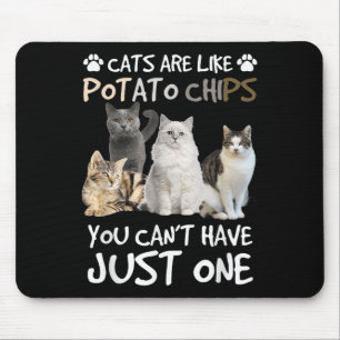 Katten zijn als chips, je kunt er niet één hebben muismat