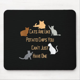 Katten zijn als chips, je kunt niet één Q hebben Muismat