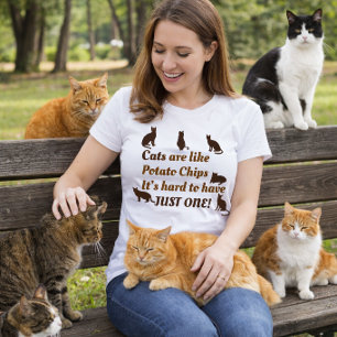 Katten zijn als chips, moeilijk om er maar eentje  t-shirt