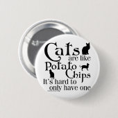 Katten zijn als chips... ronde button 5,7 cm (Voorkant /achterkant)