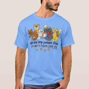 Katten zijn net als aardappelchips t-shirt