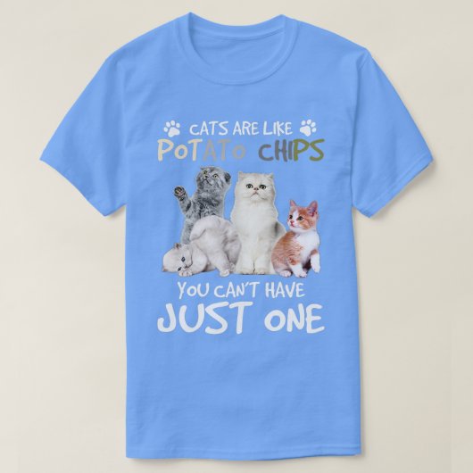 Katten zijn net als aardappelchips. t-shirt (Design voorkant)