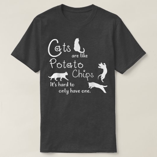 Kattenkatten zijn net als aardappelchips. t-shirt (Design voorkant)