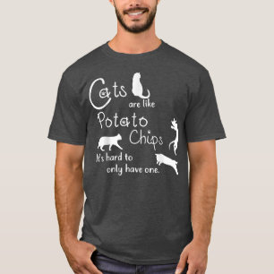 Kattenkatten zijn net als aardappelchips. t-shirt