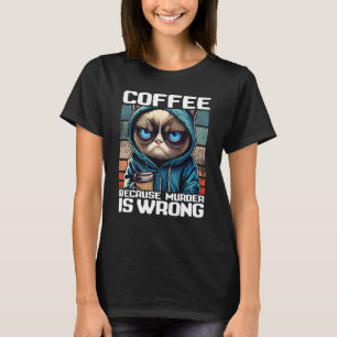 Kattenkoffie Ik drink koffie omdat moord verkeerd T-shirt