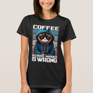 Kattenkoffie Ik drink koffie omdat moord verkeerd T-shirt