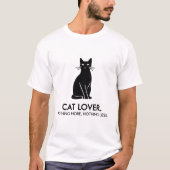 Kattenliefhebber. Niets meer, niets minder T-shirt (Voorkant)