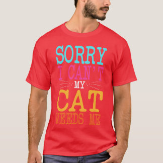 Kattenliefhebber Sorry dat ik mijn kat niet wil he T-shirt