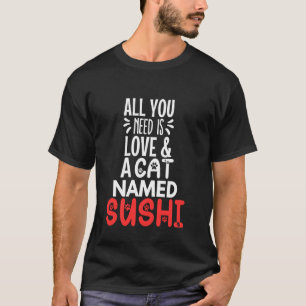 Kattennaam Sushi Design - Alles wat je nodig hebt T-shirt