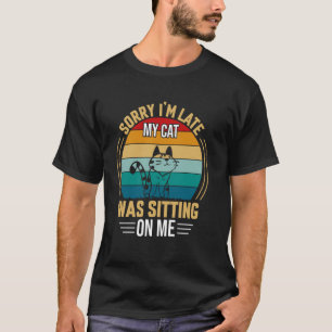 Kattig Sorry dat ik laat ben Mijn kat zat op me T-shirt