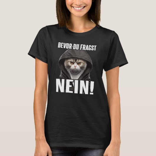 Katze Spruch Lustig Geschenk I Bevor Du Fragst Nei T-shirt (Voorkant)
