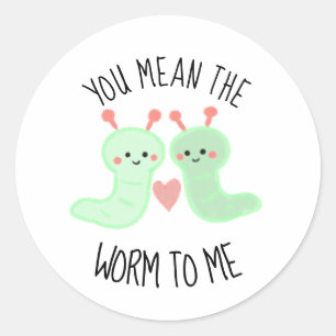 Kawaii Cute you Meent the Worm to me Punny Minimal Ronde Sticker