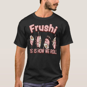 Kawaii Frushi Rolls Fruit Sushi Japanese 1 T-shirt