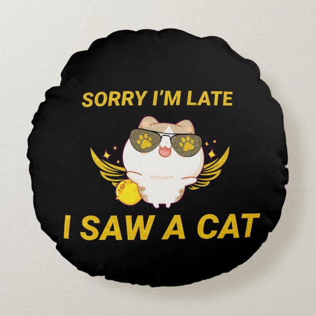 Kawaii Funny Cat | Sorry dat ik laat ben, ik heb e Rond Kussen (Voorkant)
