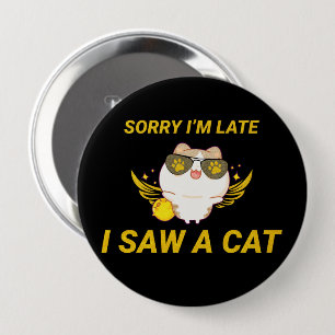 Kawaii Funny Cat Sorry dat ik laat ben, ik heb e Ronde Button 4,0 Cm