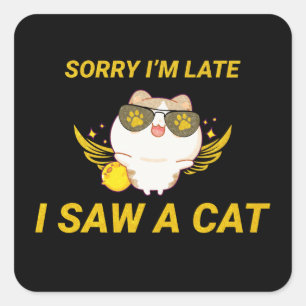 Kawaii Funny Cat Sorry dat ik laat ben, ik heb e Vierkante Sticker