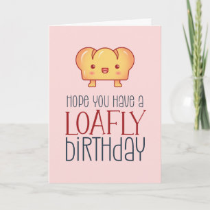 Kawaii Loafly Bread Cute Baking Pun Funny Birthday Kaart