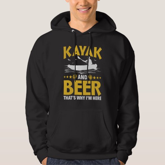 Kayak And Beer That's Why I'm Here Kayak Canoe Kay Hoodie (Voorkant)